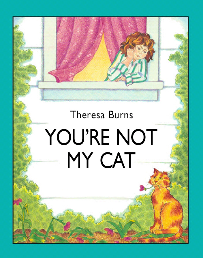 Title details for You're Not My Cat! by Theresa Burns - Available